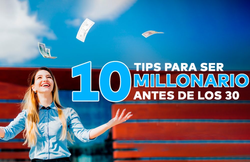 10 tips para ser millonario antes de los 30 (Video) - Emprendedor